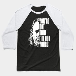 You're not mine I'm not yours Baseball T-Shirt